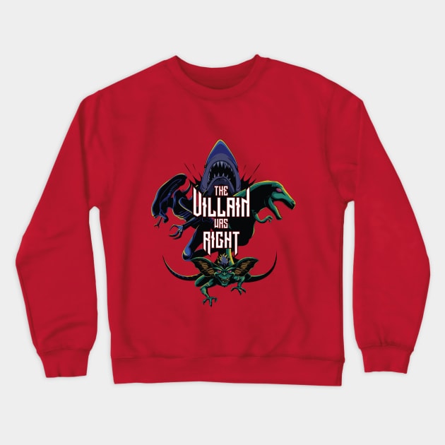 Creature Villain Was Right Crewneck Sweatshirt by The Villain Was Right